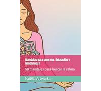 Mandalas para colorear. Relajación y Mindfulness: 50 mandalas para buscar la calma (Colección Arte y Relax)