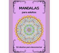 Mandalas para la calma interior: Libro para colorear para adultos con 50 diseños florales y geométricos para reducir el estrés, fomentar el mindfulness y despertar la creatividad