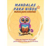 MANDALAS PARA NIÑOS. BUHOS PARA COLOREAR VOL.2: LIBRO PARA COLOREAR DIVERTIDO PARA NIÑOS Y NIÑAS DE 4 A 10 AÑOS