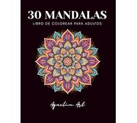Mandalas para Relajarse y Desconectar: 30 diseños únicos para colorear, reducir el estrés y disfrutar de momentos de calma y creatividad