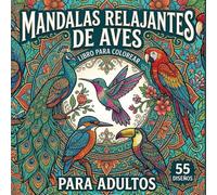 Mandalas Relajantes de Aves Libro para Colorear para Adultos: Mandalas de Aves para Colorear. 55 Mandalas de Aves Mágicos e Intrincados para Aliviar ... Creativa - Un Libro para Colorear Mandalas