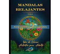 MANDALAS RELAJANTES VOL.2 Aves exóticas y tropicales: Libro de Colorear Antiestrés para Adultos