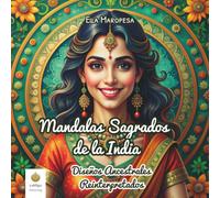 Mandalas Sagrados de la India: Diseños Ancestrales Reinterpretados (Spanish Edition) (Ella Maropesa - Serie Creativa de Libros para Colorear)
