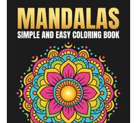 Mandalas Simple and Easy Coloring Book: Large print and Simple Mandala Designs for Relaxation, Mindfulness, and Stress Relief