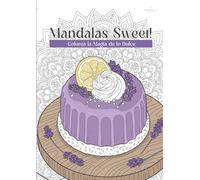 Mandalas Sweet!: Colorea la magia de lo dulce