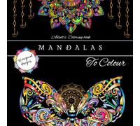 Mandalas To Color : An Adult's Coloring Book: Color Your Way To Creativity and Calm