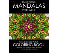 Mandalas Volume III: An Advanced Adult Coloring Book Featuring 50 of the World’s Most Beautifully Intricate & Unique Mandalas. (Intricate Coloring Book Collection)