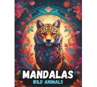 MANDALAS WILD ANIMALS: Amazing Animal Mandalas to Color for Boys, Kids and Teens