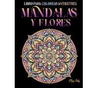 MANDALAS Y FLORES: LIBRO PARA COLOREAR ANTIESTRES