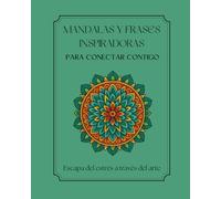 Mandalas y frases inspiradoras para conectar contigo: Escapa del estrés a través del arte