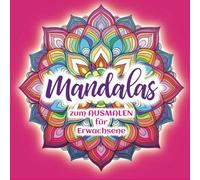 Mandalas zum AUSMALEN für Erwachsene: Ein Ausmalbuch für Erwachsene mit kreativen Mandala-Ausmalbildern
