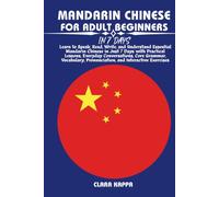MANDARIN CHINESE FOR ADULT BEGINNERS IN 7 DAYS: Learn to Speak, Read, Write, and Understand Essential Mandarin Chinese in Just 7 Days with Practical ... Exercises (LANGUAGE LEARNING SERIES)