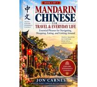 MANDARIN CHINESE FOR TRAVEL & EVERYDAY LIFE: Essential Phrases for Navigating, Shopping, Eating, and Getting Around (Mandarin Chinese Language Series by Jon Carnes)