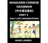 Mandarin Chinese Grammar (Part 3)- Chinese Grammar in Action, Start Speaking Everyday Sentences, Master Daily Life Conversations with Confidence, ... Naturally from Basics to Fluent Sentences