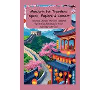 Mandarin for Travelers: Speak, Explore & Connect: Essential Chinese Phrases, Cultural Tips & Fun Activities for Your Adventure Abroad