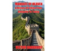 Mandate Of Heaven - A History Of China From Antiquity To Today