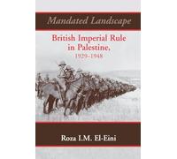 Mandated Landscape – British Imperial Rule in Palestine 1929-1948