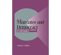 Mandates and Democracy: Neoliberalism By Surprise In Latin America (Cambridge Studies in Comparative Politics)