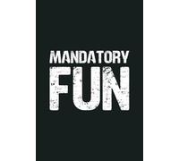 Mandatory Fun: 6 x 9 Blank Lined Notebook - Funny Office Humor Gag Gift for Coworkers, Boss, Employees - Sarcastic Office Journals for Stress Relief