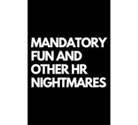 Mandatory Fun and Other HR Nightmares: A Funny Gift Notebook for Co-workers, Friends, Bosses, and Family - Perfect Gag Journal for Work, Secret Santa, or White Elephant Gifts Exchange!