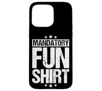 MANDATORY FUN SHIRT Funny Military Case for iPhone 15 Pro Max
