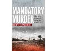 Mandatory Murder: The Compelling True Story of an Outback Murder from an Award Winning Journalist, for Readers of the Tall Man and See What You Made Me Do