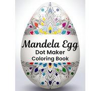 Mandela Egg Dot Maker Coloring Book: Relaxing Mandala Egg Dot Art for Kids, Teens, and Adults - Creative Coloring for Stress Relief and Mindfulness (Mandela Coloring Book)