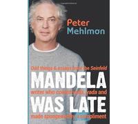 Mandela Was Late (Black & White Edition): Odd Things & Essays From the Seinfeld Writer Who Coined Yada, Yada and Made Spongeworthy a Compliment