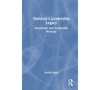 Mandela's Leadership Legacy : Emotional and Existential Wisdom