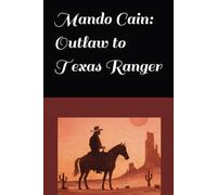 Mando Cain: Outlaw to Texas Ranger