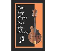 Mandolin: Just Keep Playing.. Don't Stop Believing: Themed Novelty Lined Notebook / Journal To Write In Perfect Gift Item (6 x 9 inches)