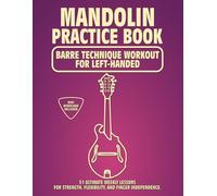 Mandolin Practice Book. Barre Technique Workout for Left-Handed.: 51 Ultimate Weekly Lessons for Strength, Flexibility, and Finger Independence. 100 ... Tabs and Notes. MIDI Download Included.
