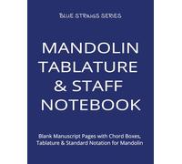MANDOLIN TABLATURE AND STAFF NOTEBOOK: Blank Manuscript Pages with Chord Boxes, Tablature & Standard Notation for Mandolin (BLUE STRINGS SERIES)