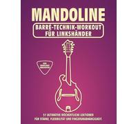 Mandoline. Barré-Technik Workout für Linkshänder.: 51 ultimative wöchentliche Lektionen für Stärke, Flexibilität und Fingerunabhängigkeit. 100 ... Tabs und Noten. MIDI-Download inbegriffen.