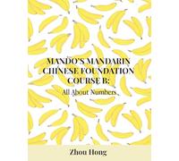 Mando's Mandarin Chinese Foundation Course B: All About Numbers