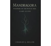 Mandragora: Whispers Of The Witch Tree Game Guide: The Complete Player’s Handbook to Mastering Combat, Builds, Secrets, and Endings