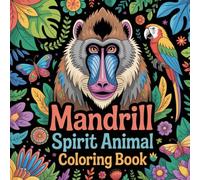 Mandrill Spirit Animal Coloring Book: mandrill monkey relaxation adults coloring book, mandrill primate stress relief women book, colorful mandrill ... book, wild mandrill stress relief kids book