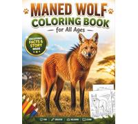 Maned Wolf Coloring Book for All Ages: Realistic, Cute & Relaxing Animal Designs for Kids, Teens and Adults: 50 Detailed and Easy-to-Color Pages ... Creativity, Stress Relief and Fun Learning