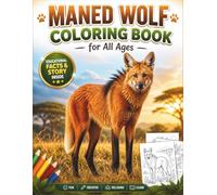 Maned Wolf Coloring Book for All Ages: Realistic, Cute & Relaxing Animal Designs for Kids, Teens and Adults: 50 Detailed and Easy-to-Color Pages ... Creativity, Stress Relief and Fun Learning