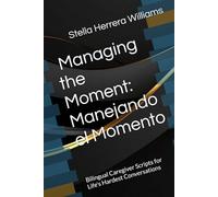 Manejando el Momento: Managing the Moment: Bilingual Caregiver Scripts for Life's Hardest Conversations