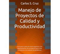 Manejo de Proyectos de Calidad y Productividad: Guía paso a paso de cómo organizar a los departamentos de la empresa para crear constancia en la ... (Apuntes Básicos Administración de la Mejora)
