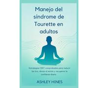 Manejo del síndrome de Tourette en adultos: Estrategias CBIT comprobadas para reducir los tics, aliviar el estrés y recuperar la confianza diaria.