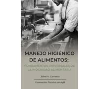Manejo Higiénico de Alimentos: Fundamentos Universales de la Inocuidad Alimentaria (Formación Técnica de AyB)