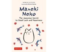 Maneki Neko: The Japanese Secret to Good Luck and Happiness