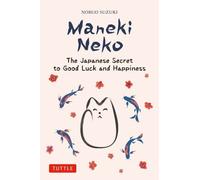 Maneki Neko: The Japanese Secret to Good Luck and Happiness