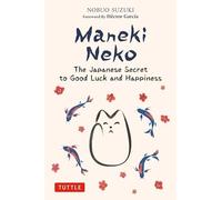 Maneki Neko : The Japanese Secret to Good Luck and Happiness by Nobuo. Suzuki...