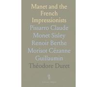 Manet and the French Impressionists: Pissarro Claude Monet Sisley Renoir Berthe Morisot Cézanne Guillaumin