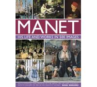 Manet: His Life and Work in 500 Images