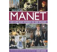 Manet: His Life and Work in 500 Images