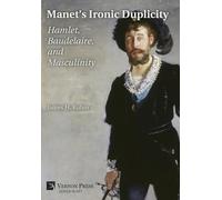 Manet’s Ironic Duplicity: Hamlet, Baudelaire, and Masculinity [Premium Color] (Series in Art)